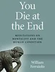 Book cover of 'You Die at the End' by William Ferraiolo.