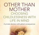 Other Than Mother A mother holding a globe, symbolizing thoughtful childlessness with global impact.