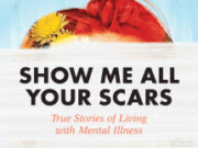 Show Me All Your Scars A book cover titled 'Show Me All Your Scars' about mental illness stories.