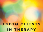 LGBTQ Clients in Therapy: Clinical Issues and Treatment Strategies LGBTQ clients in therapy: clinical issues and treatment strategies.