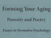 Forming your Aging: Porosity and Poetry, Essays in Formative Psychology Book cover of 'Forming Your Aging: Porosity and Poetry' by Stanley Keleman.
