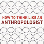 How to think like an anthropologist 164 by 283