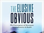 The Elusive Obvious: The Convergence of Movement, Neuroplasticity & Health Book cover of 'The Elusive Obvious' exploring movement and health.