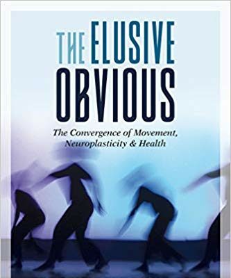The Elusive Obvious: The Convergence of Movement, Neuroplasticity & Health Book cover of 'The Elusive Obvious' exploring movement and health.