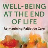 Well-Being at the End of Life: Reimagining Palliative Care
