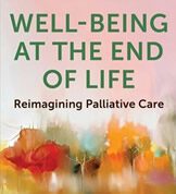 Well-Being at the End of Life: Reimagining Palliative Care