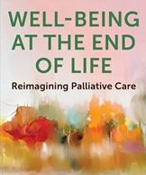Well-Being at the End of Life: Reimagining Palliative Care